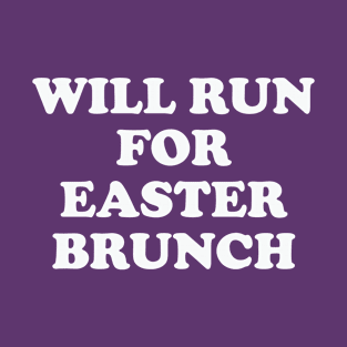 Will Run For Easter Brunch T-Shirt