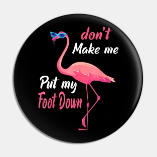 Pink Flamingo Don't Make Me Put My Foot Down Funny Flamingo Pin