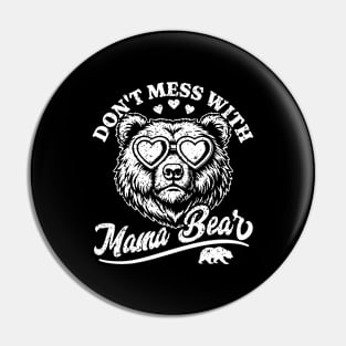 Don't Mess with Mama Bear - Funny Mother's Day Mama Bear Pin