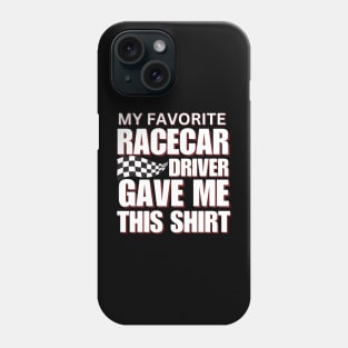 My Favorite Racecar Driver Gave Me This Shirt Checkered Flag Car Racing Phone Case