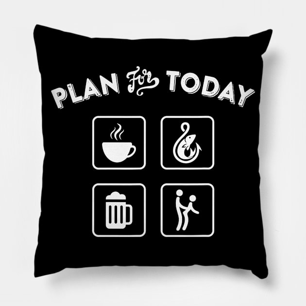 Plan for Today Coffee Fishing Beer  Naughty Gift Pillow by danielfarisaj