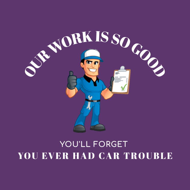 Our Work is so Good Mechanic by FunTeeGraphics