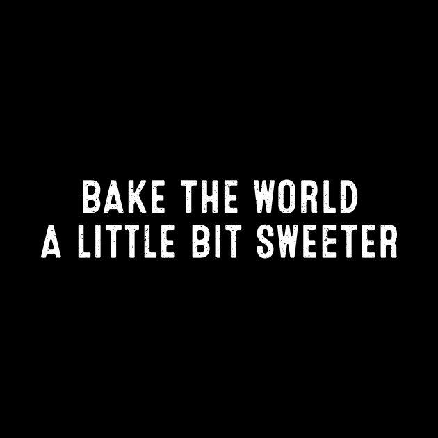 Bake the World a Little Bit Sweeter by trendynoize
