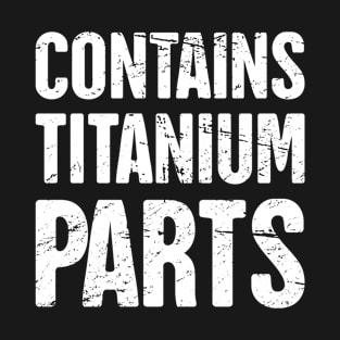 Contains Titanium Parts | Joint Surgery Design T-Shirt