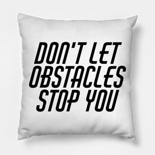 Don't Let Obstacles Stop You Pillow