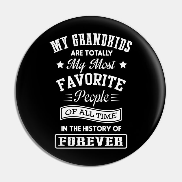 My Grandkids Are Totally My Most Favorite People Of All Time Pin by ryanjaycruz