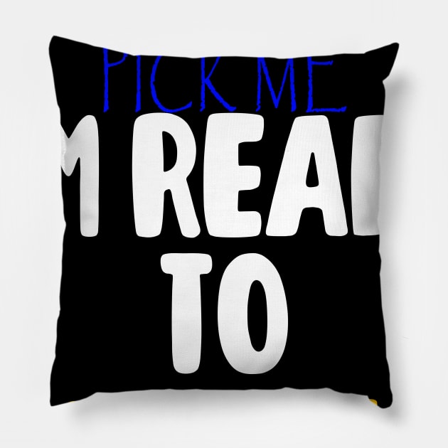 Pick Me Im Ready To Come On Down T-Shirt Pillow by BonnyNowak