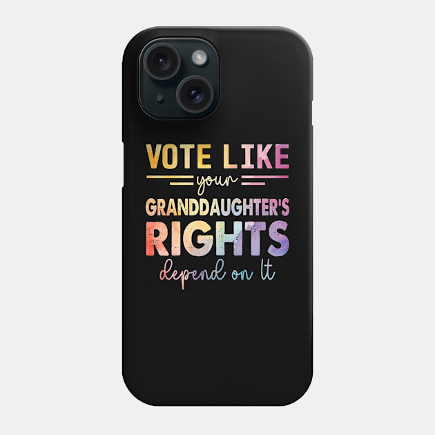 Vote Like Your Granddaughter's Rights Depend on It Phone Case by WildFoxFarmCo