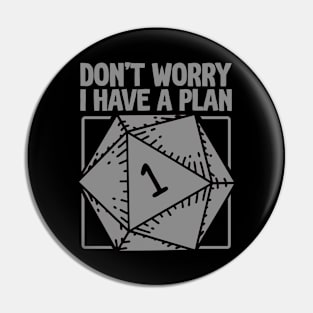 D20 RPG Gamer - Don't Worry, I Have a Plan Pin