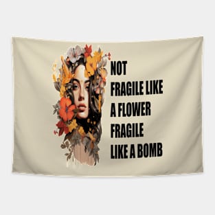 NOT FRAGILE LIKE A FLOWER FRAGILE LIKE A BOMB Tapestry