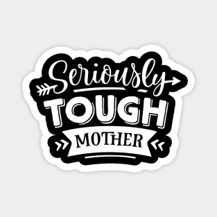 Seriously Tough Mother For Mothers Day Magnet