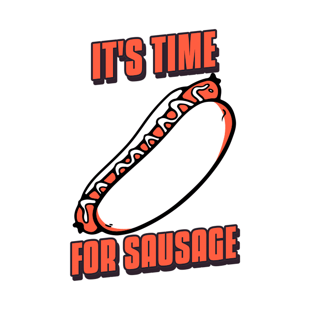 It's Time for Sausage - Art and Drawing for Foodie and Hot Dog Lover (White) by LetShirtSay