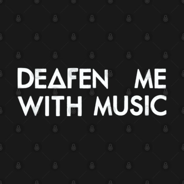 Deafen me with music (white) by nynkuhhz