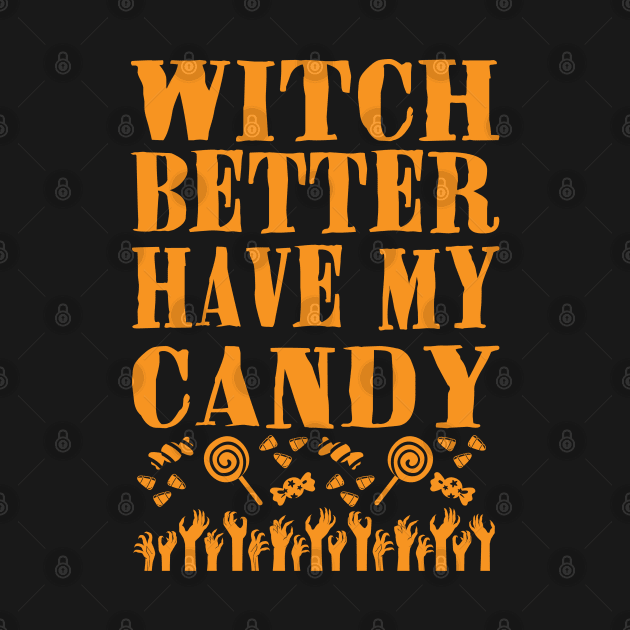 Witch Better Have My Candy by Scribix