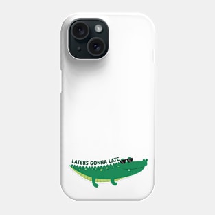 Laters Gonna Late Phone Case