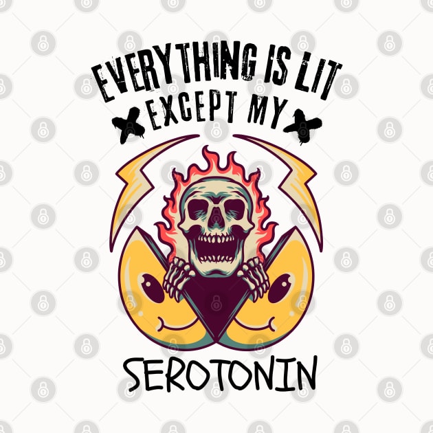 Everything Is Lit Except My Serotonin by Owlora Studios