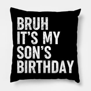 Bruh It'S My Son'S Birthday Funny Bday Sarcastic Father Pillow