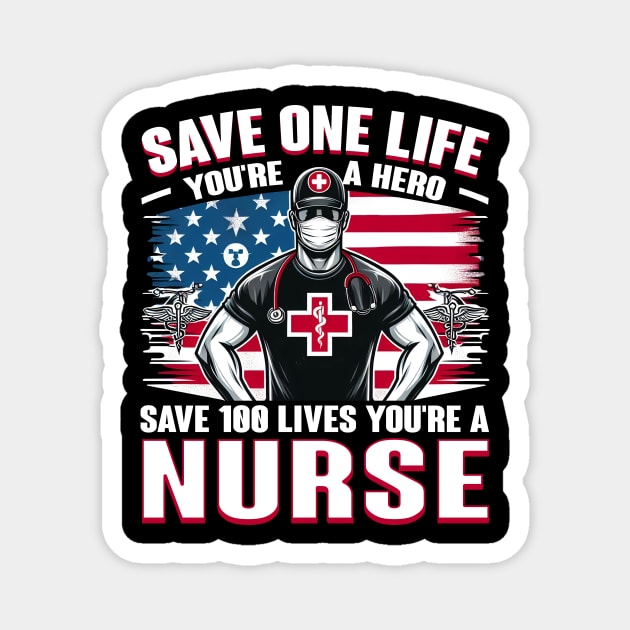 Save one life your a hero, Save 100 lives your a nurse Magnet by cyryley