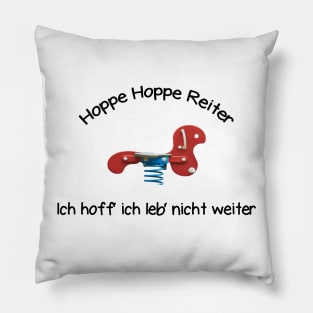 Hoppe Hoppe Reiter, ich hoff ich leb' nicht weiter Pillow