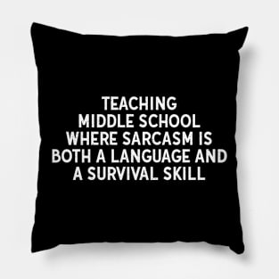 Teaching middle school Where sarcasm is both a language and a survival skill Pillow