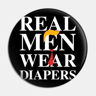 Real Men Wear Diapers Trump 2024 Funny Pin