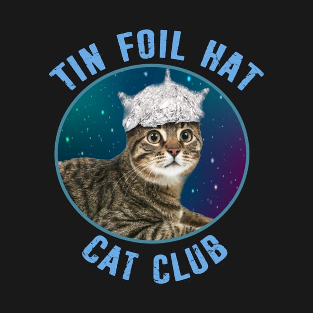 Tin Foil Hat Cat Club Conspiracy Theory Kitty Space Funny by Kdeal12