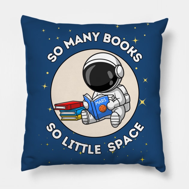 So many books, so little space - cute & funny astronaut quote for reading fans Pillow by punderful_day