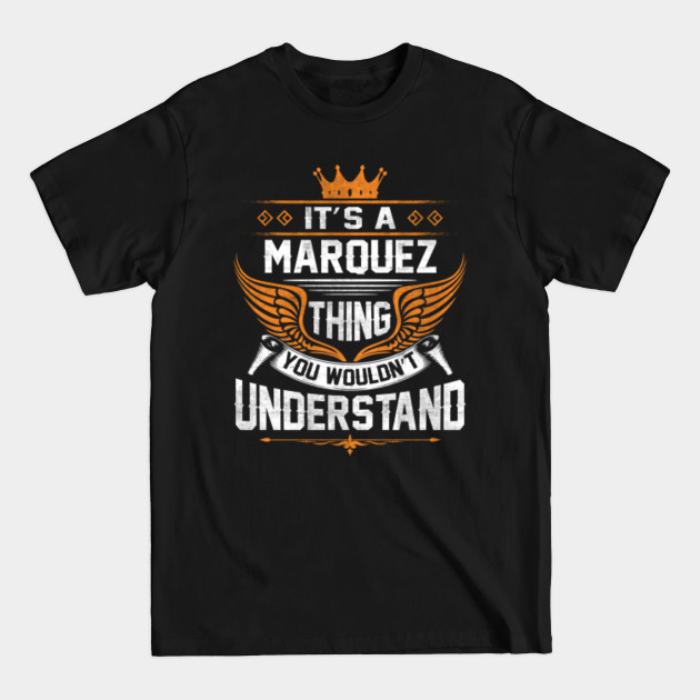 Discover Marquez Name T Shirt - Marquez Thing Name You Wouldn't Understand Gift Item Tee - Marquez - T-Shirt