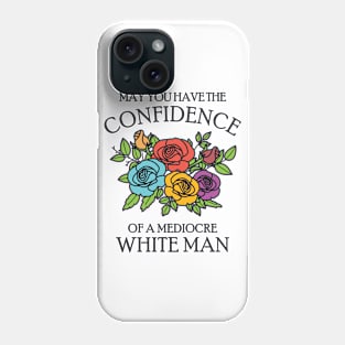 May You Have the Confidence of a Mediocre White Man Phone Case