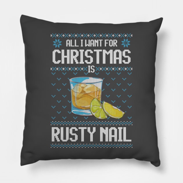 All I Want For Christmas Is Rusty Nail - Ugly Xmas Sweater For Cocktail Lovers Pillow by Ugly Christmas Sweater Gift