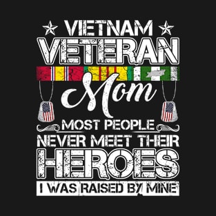 vietnam veteran mom most people never meet their heroes i was raised by mine T-Shirt