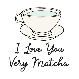 Love Appreciation for Matcha Green Tea Lovers T-Shirt