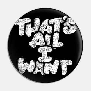 That's All I Want lettering series Pin