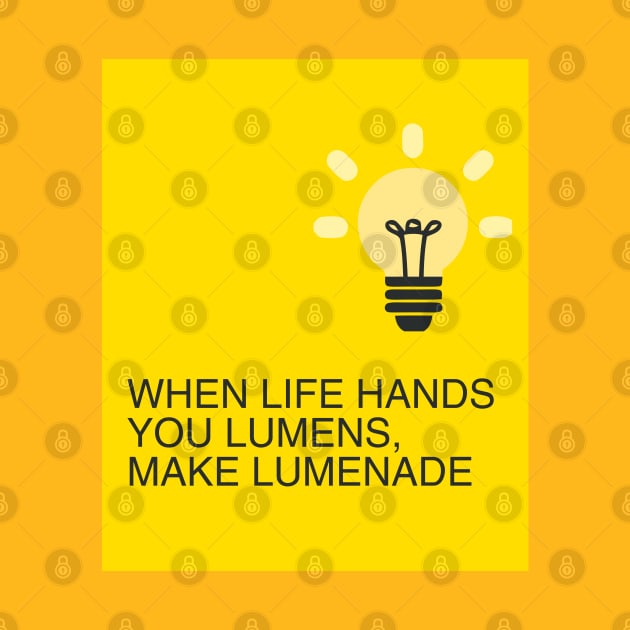 When Life hands you Lumens, make Lumenade! Yellow Light Bulb by Christine aka stine1