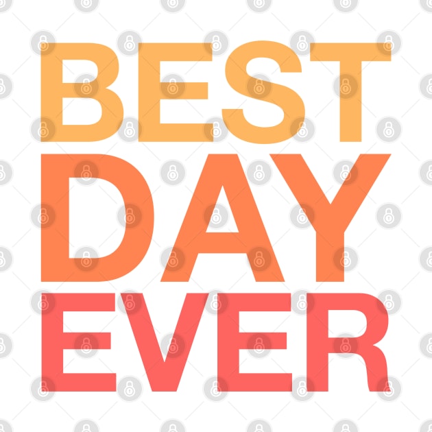 Best Day Ever (orange) by LetsOverThinkIt