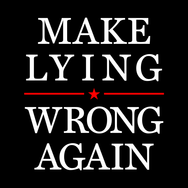 Make Lying Wrong Again, Anti Trump by idjie