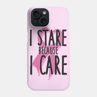 I stare because I care Phone Case