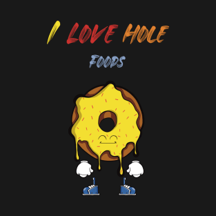 I Love Hole Foods T-Shirt