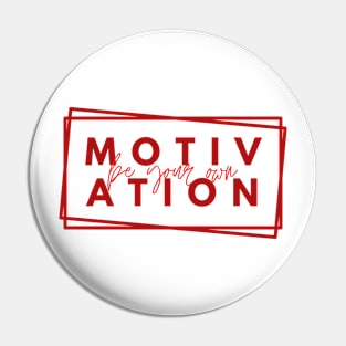 Be your Own Motivation - Red Pin