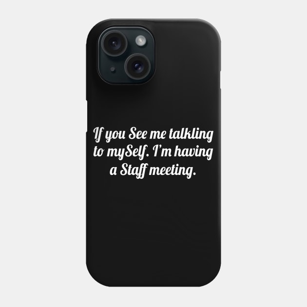 If you see me talking to myself, Funny sayings Phone Case by WorkMemes