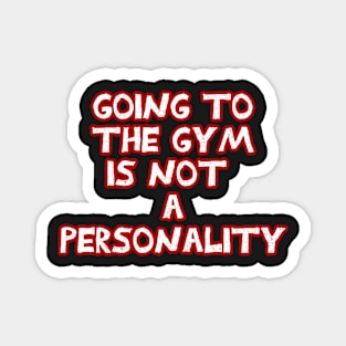 Going to the gym is not a personality sarcastic White and Red Magnet