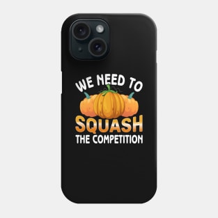 We need to squash the competition Phone Case