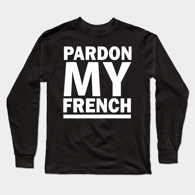 Pardon My French Dj Snake Tour Pardon My French Dj Snake Tour Long Sleeve T Shirt Teepublic