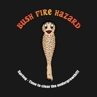 Hairy Legs - A Bush Fire Hazard T-Shirt