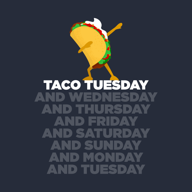 Taco Tuesday (and Every Day) by bradjbarry