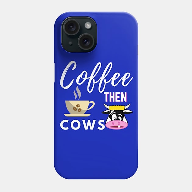 Coffee Then Cows Phone Case by Owl Canvas