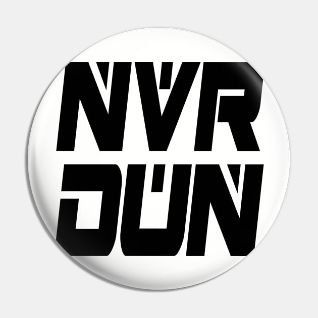 NVR DUN (Black) Pin by Zombie Squad Clothing