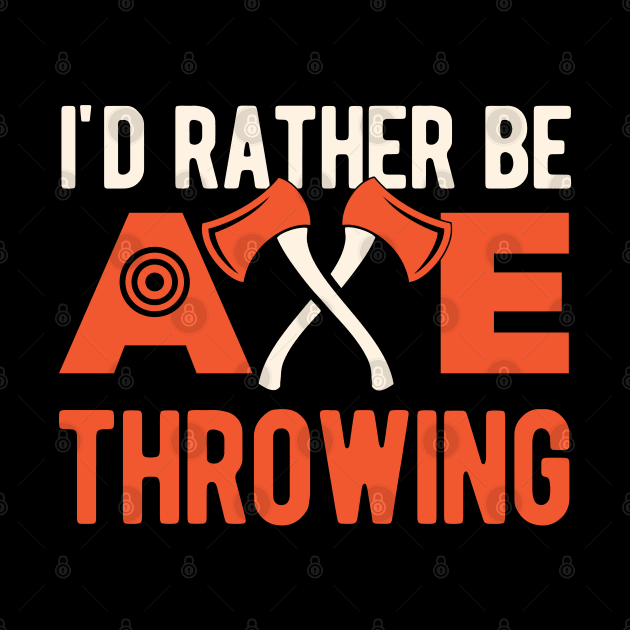 Funny Axe Throwing Gift by Crea8Expressions