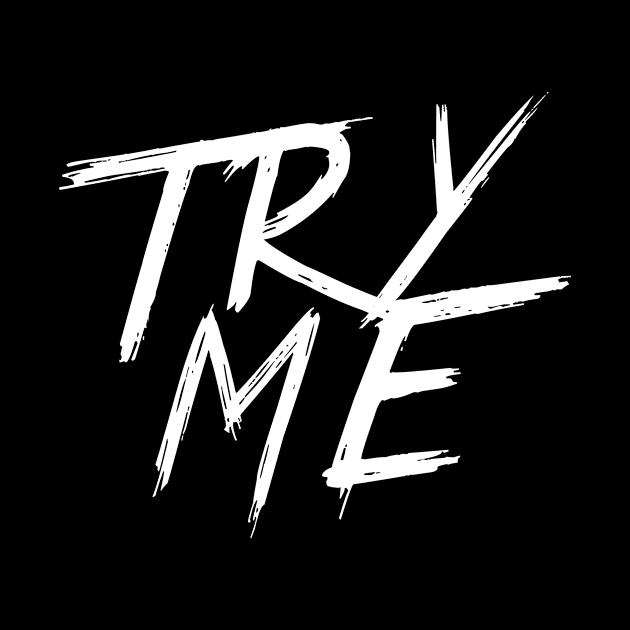 TRY ME | QUOTE | GRAFITTI STYLE by AwesomeSauce