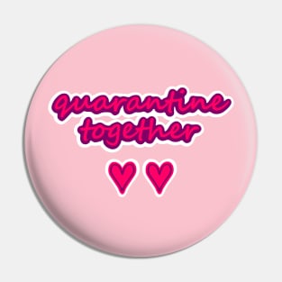 Quarantine Together Pin